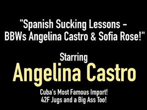 Spanish Sucking Lessons - BBWs Angelina Castro & Sofia Rose!